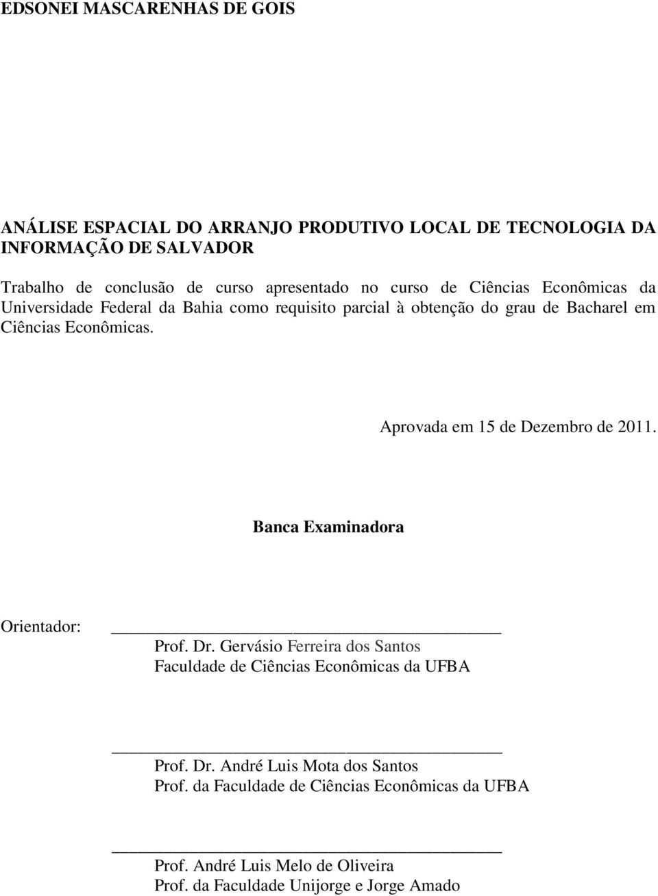 Econômicas. Aprovada em 15 de Dezembro de 2011. Banca Examinadora Orientador: Prof. Dr.