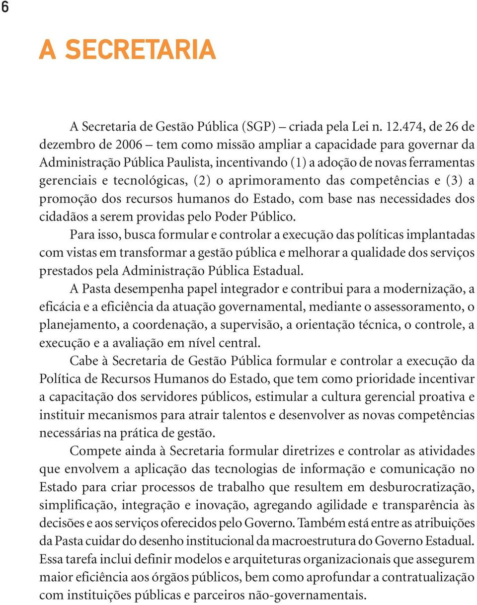 aprimoramento das competências e (3) a promoção dos recursos humanos do Estado, com base nas necessidades dos cidadãos a serem providas pelo Poder Público.