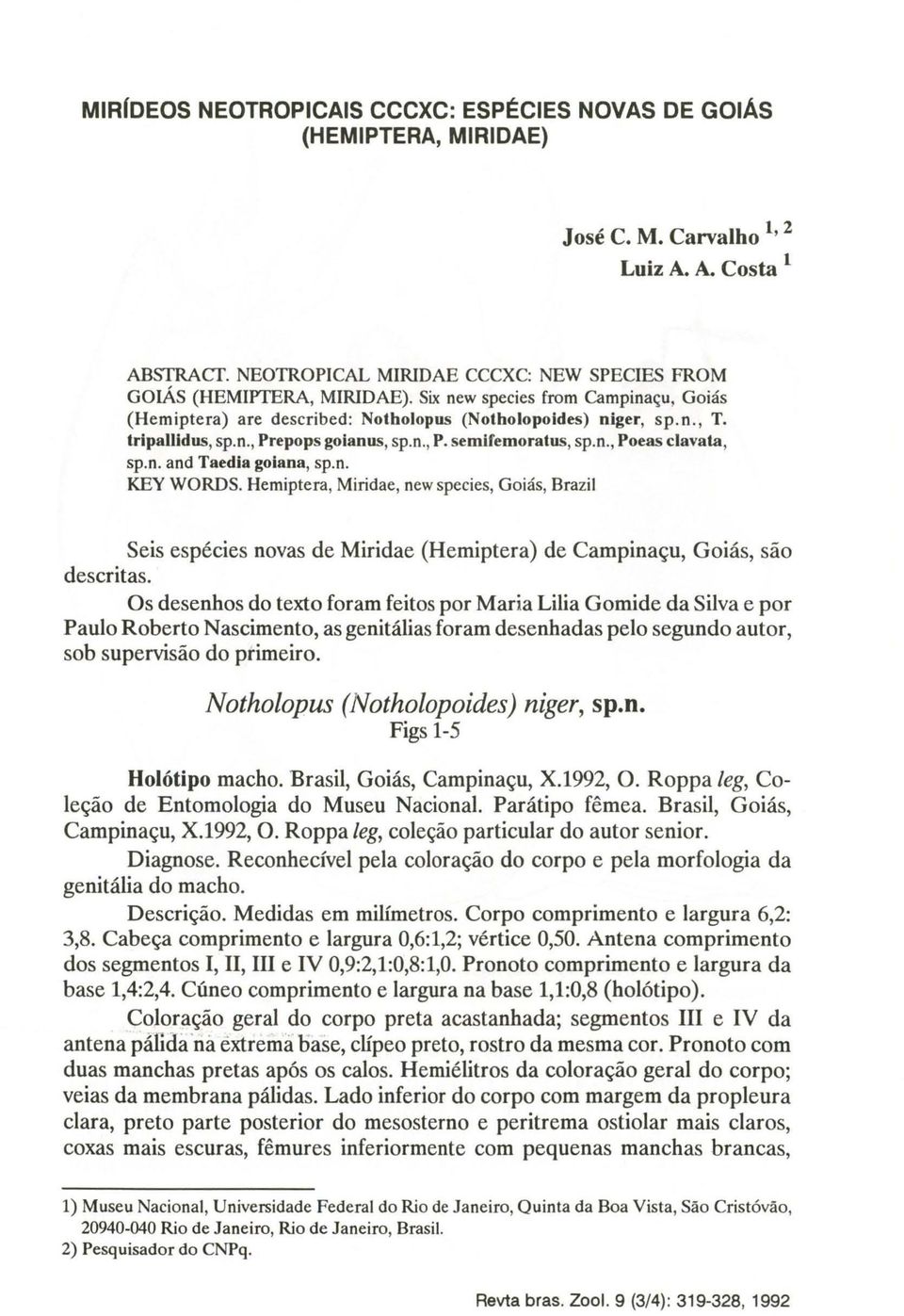 n. KEY WORDS. Hemiptera, Miridae, new species, Goiás, Brazil Seis espécies novas de Miridae (Hemiptera) de Campinaçu, Goiás, são descritas.