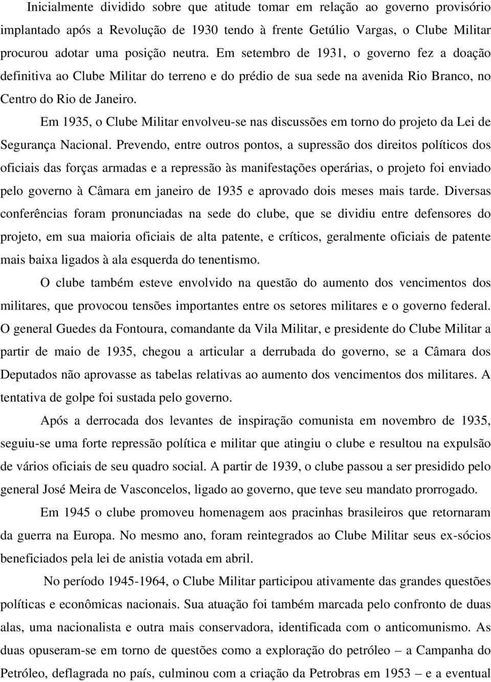 Em 1935, o Clube Militar envolveu-se nas discussões em torno do projeto da Lei de Segurança Nacional.
