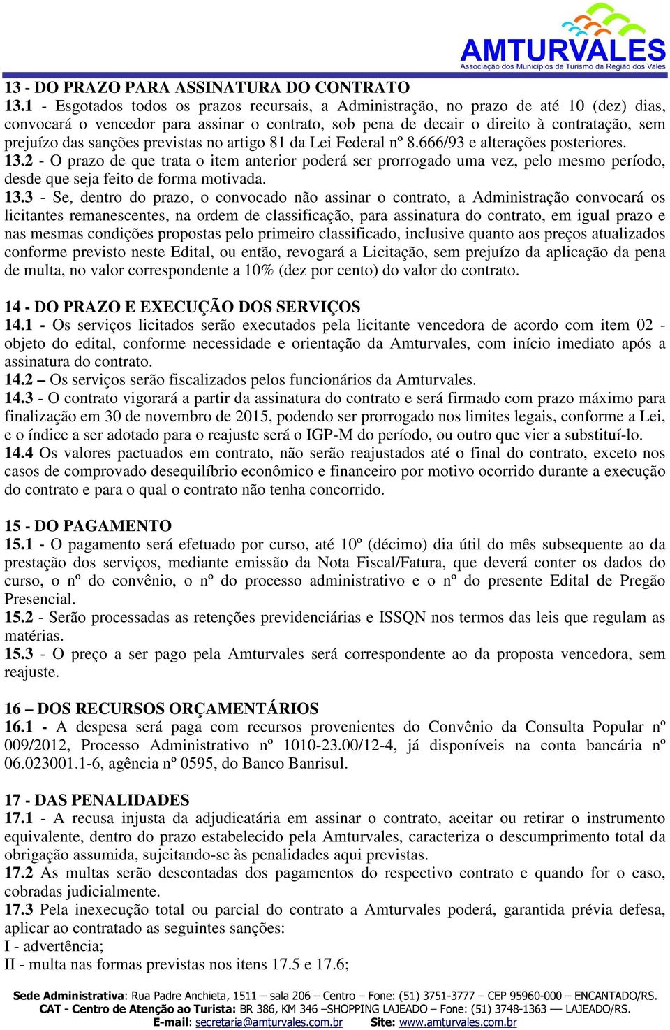 sanções previstas no artigo 81 da Lei Federal nº 8.666/93 e alterações posteriores. 13.