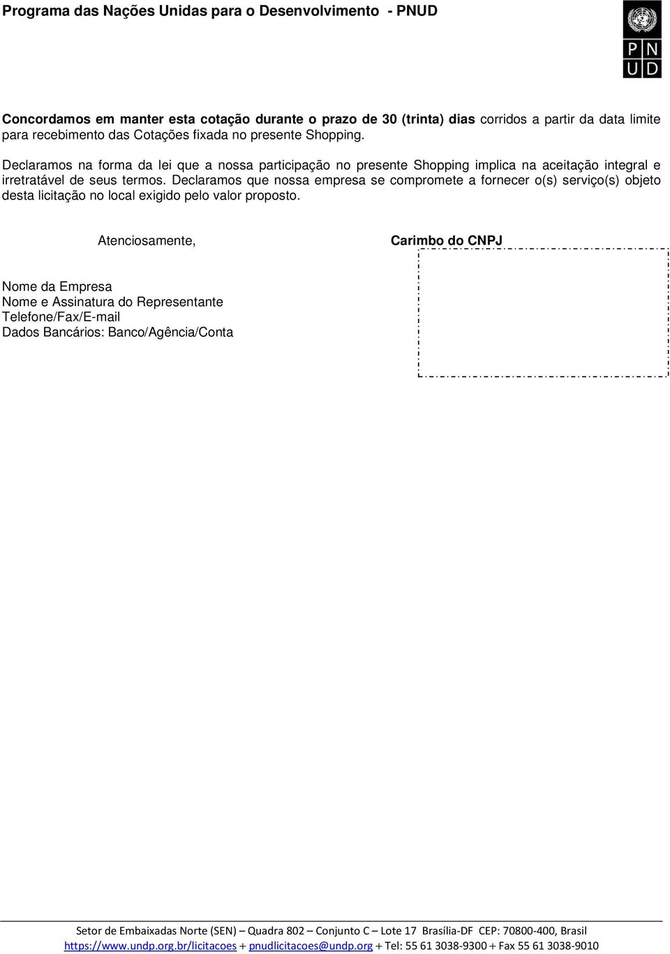 Declaramos na forma da lei que a nossa participação no presente Shopping implica na aceitação integral e irretratável de seus termos.