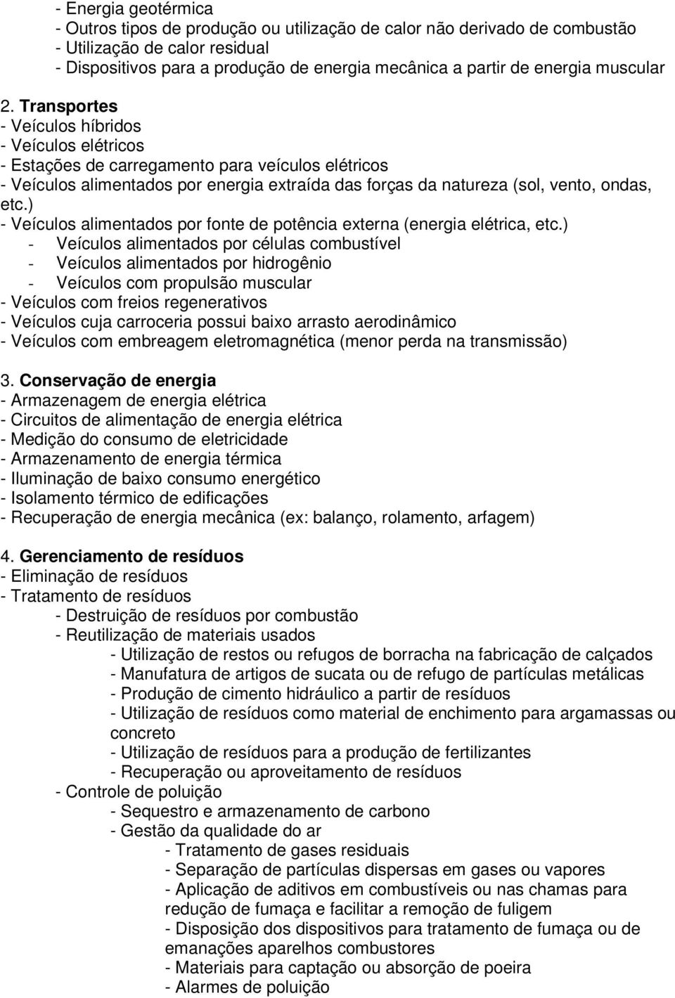 Transportes - Veículos híbridos - Veículos elétricos - Estações de carregamento para veículos elétricos - Veículos alimentados por energia extraída das forças da natureza (sol, vento, ondas, etc.