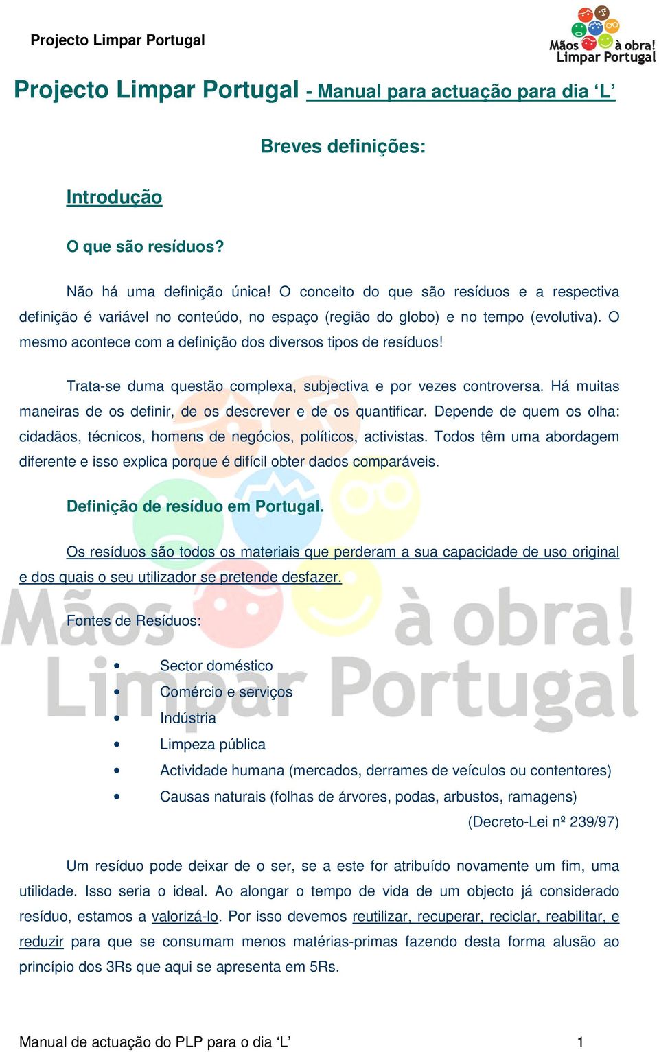 Trata-se duma questão complexa, subjectiva e por vezes controversa. Há muitas maneiras de os definir, de os descrever e de os quantificar.