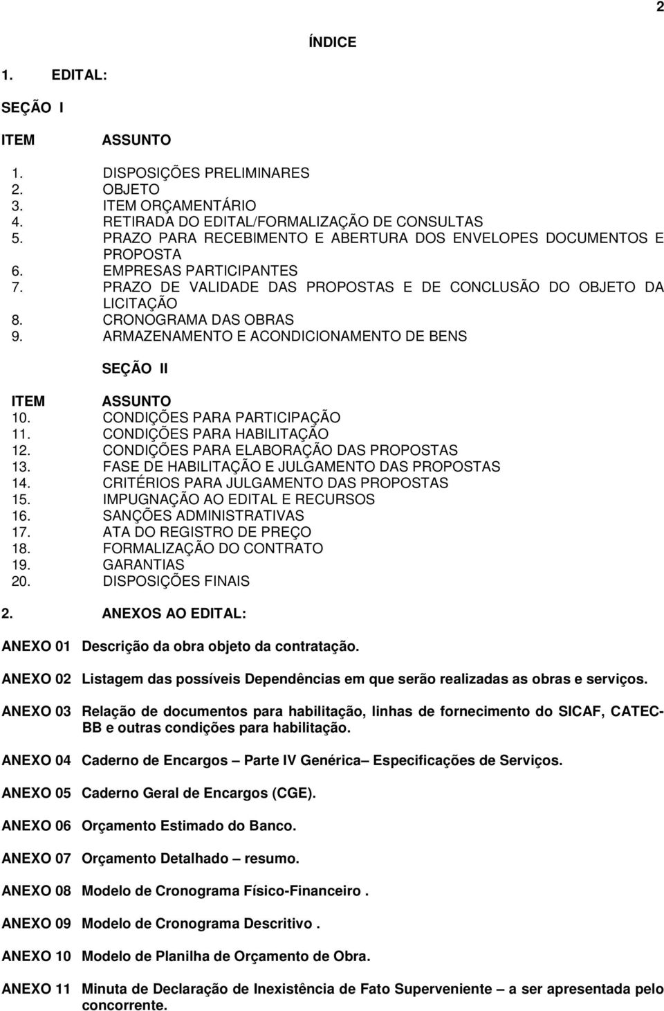 ARMAZENAMENTO E ACONDICIONAMENTO DE BENS SEÇÃO II ITEM ASSUNTO 10. CONDIÇÕES PARA PARTICIPAÇÃO 11. CONDIÇÕES PARA HABILITAÇÃO 12. CONDIÇÕES PARA ELABORAÇÃO DAS PROPOSTAS 13.