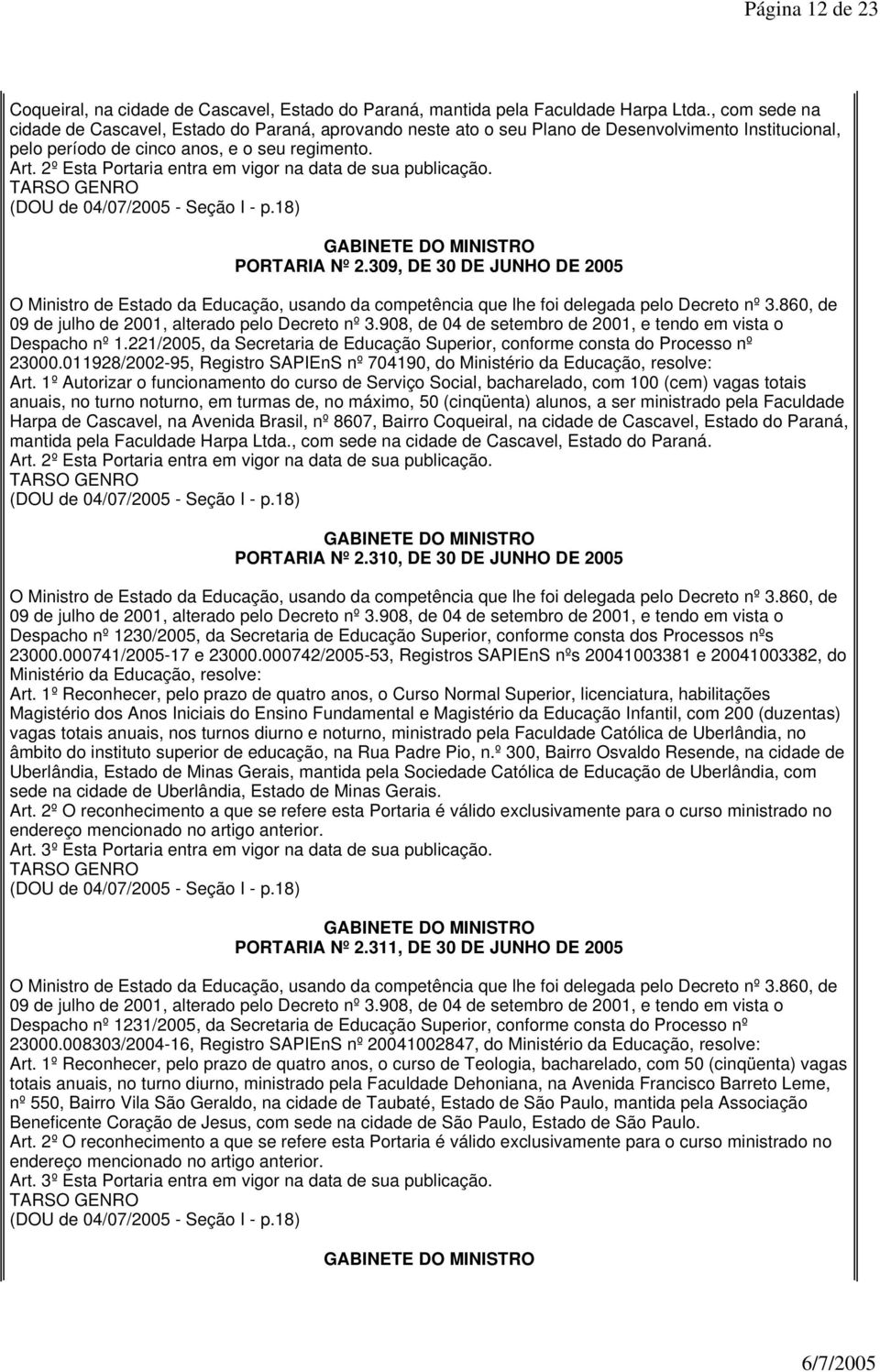 309, DE 30 DE JUNHO DE 2005 Despacho nº 1.221/2005, da Secretaria de Educação Superior, conforme consta do Processo nº 23000.