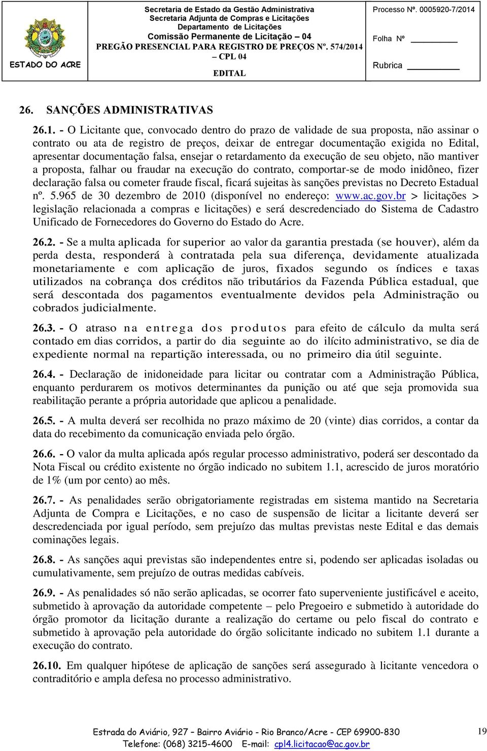 - O Licitante que, convocado dentro do prazo de validade de sua proposta, não assinar o contrato ou ata de registro de preços, deixar de entregar documentação exigida no Edital, apresentar