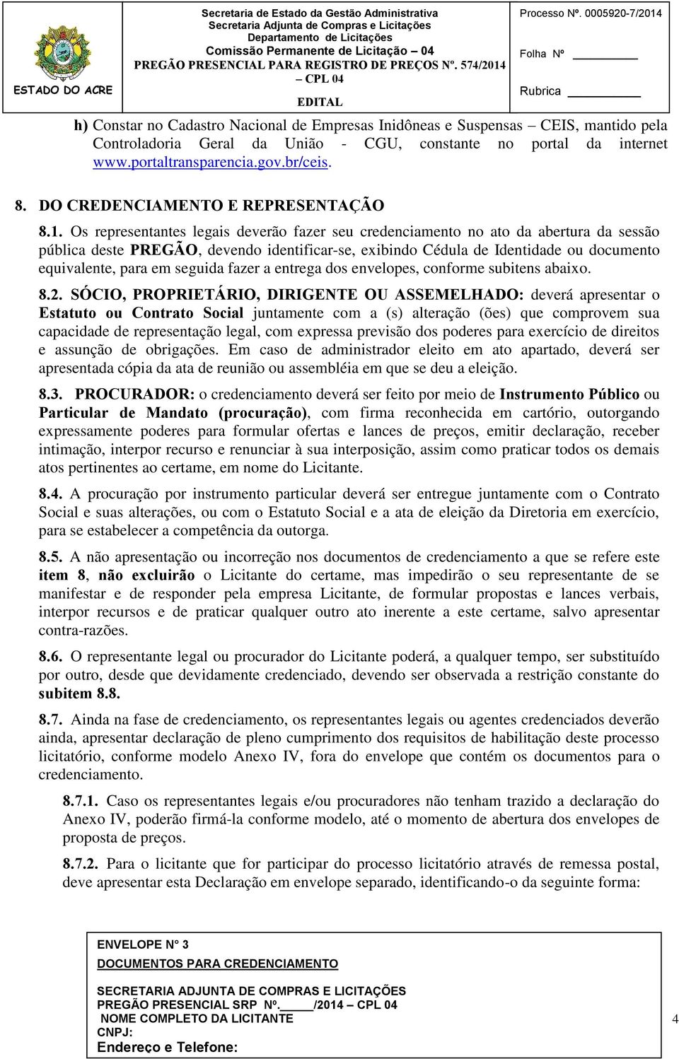 portaltransparencia.gov.br/ceis. 8. DO CREDENCIAMENTO E REPRESENTAÇÃO 8.1.