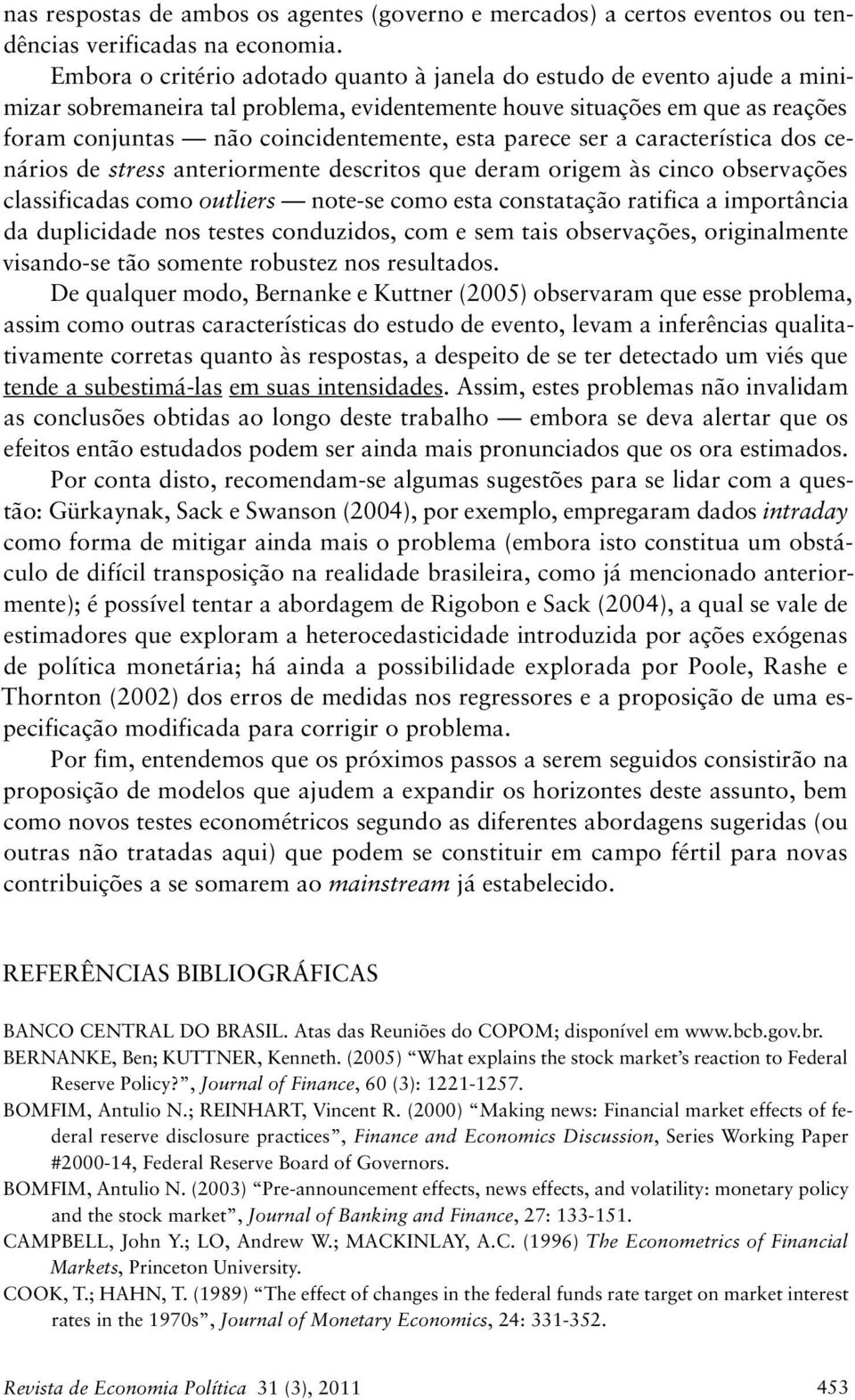 caracerísica dos cenários de sress aneriormene descrios que deram origem às cinco observações classificadas como ouliers noe-se como esa consaação raifica a imporância da duplicidade nos eses