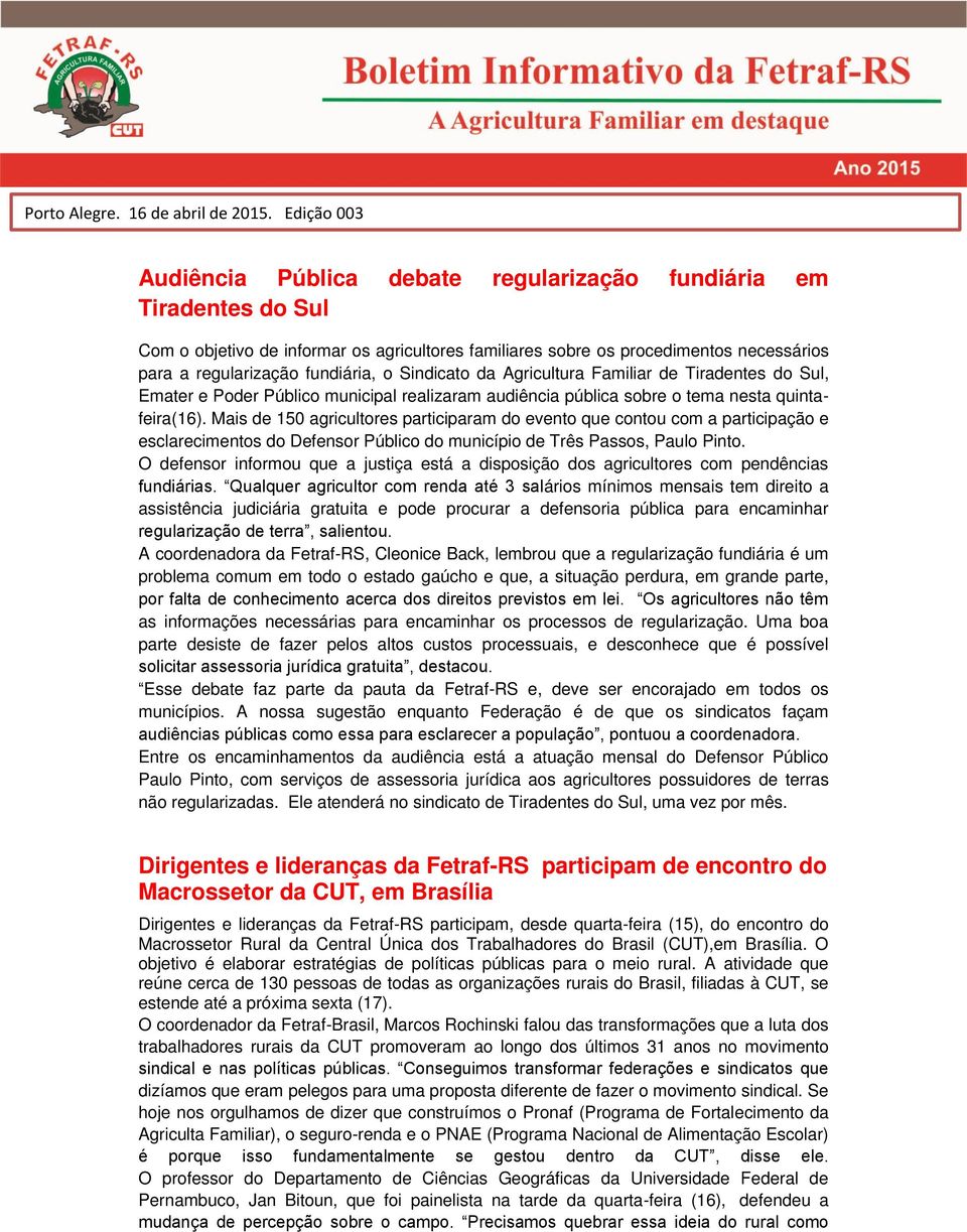 fundiária, o Sindicato da Agricultura Familiar de Tiradentes do Sul, Emater e Poder Público municipal realizaram audiência pública sobre o tema nesta quintafeira(16).