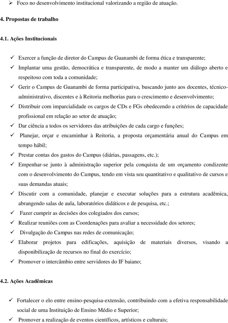 com toda a comunidade; Gerir o Campus de Guanambi de forma participativa, buscando junto aos docentes, técnicoadministrativo, discentes e à Reitoria melhorias para o crescimento e desenvolvimento;