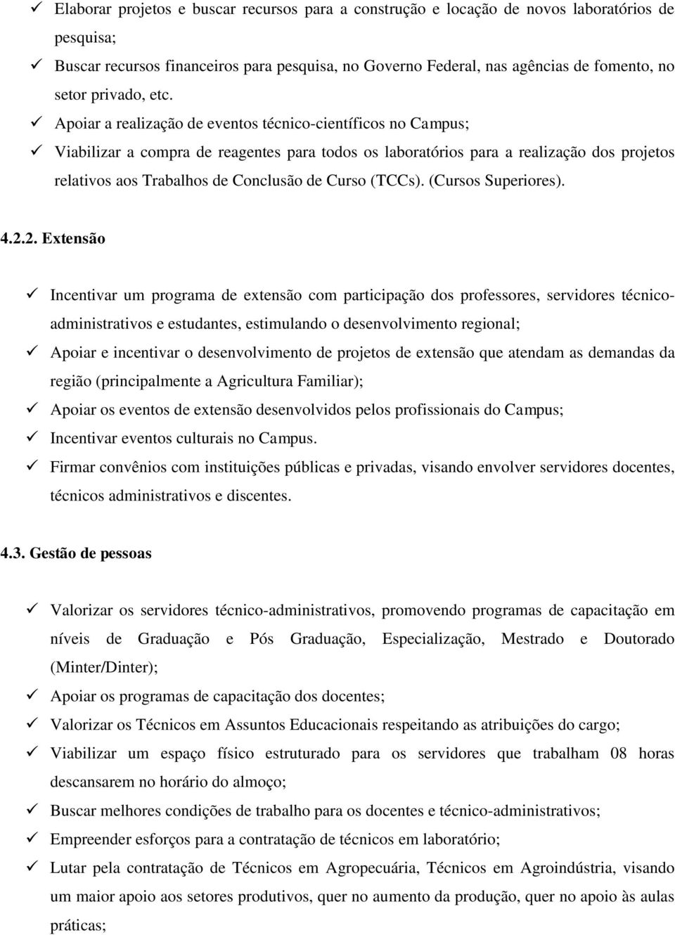 Apoiar a realização de eventos técnico-científicos no Campus; Viabilizar a compra de reagentes para todos os laboratórios para a realização dos projetos relativos aos Trabalhos de Conclusão de Curso