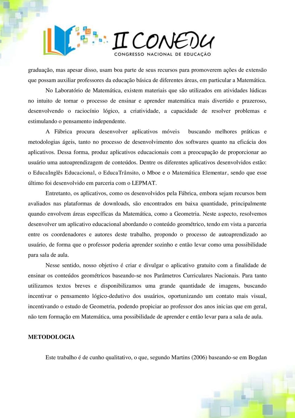 raciocínio lógico, a criatividade, a capacidade de resolver problemas e estimulando o pensamento independente.