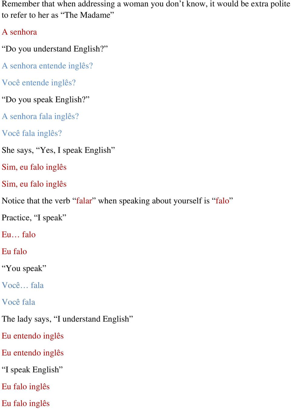 She says, Yes, I speak English Sim, eu falo inglês Sim, eu falo inglês Notice that the verb falar when speaking about