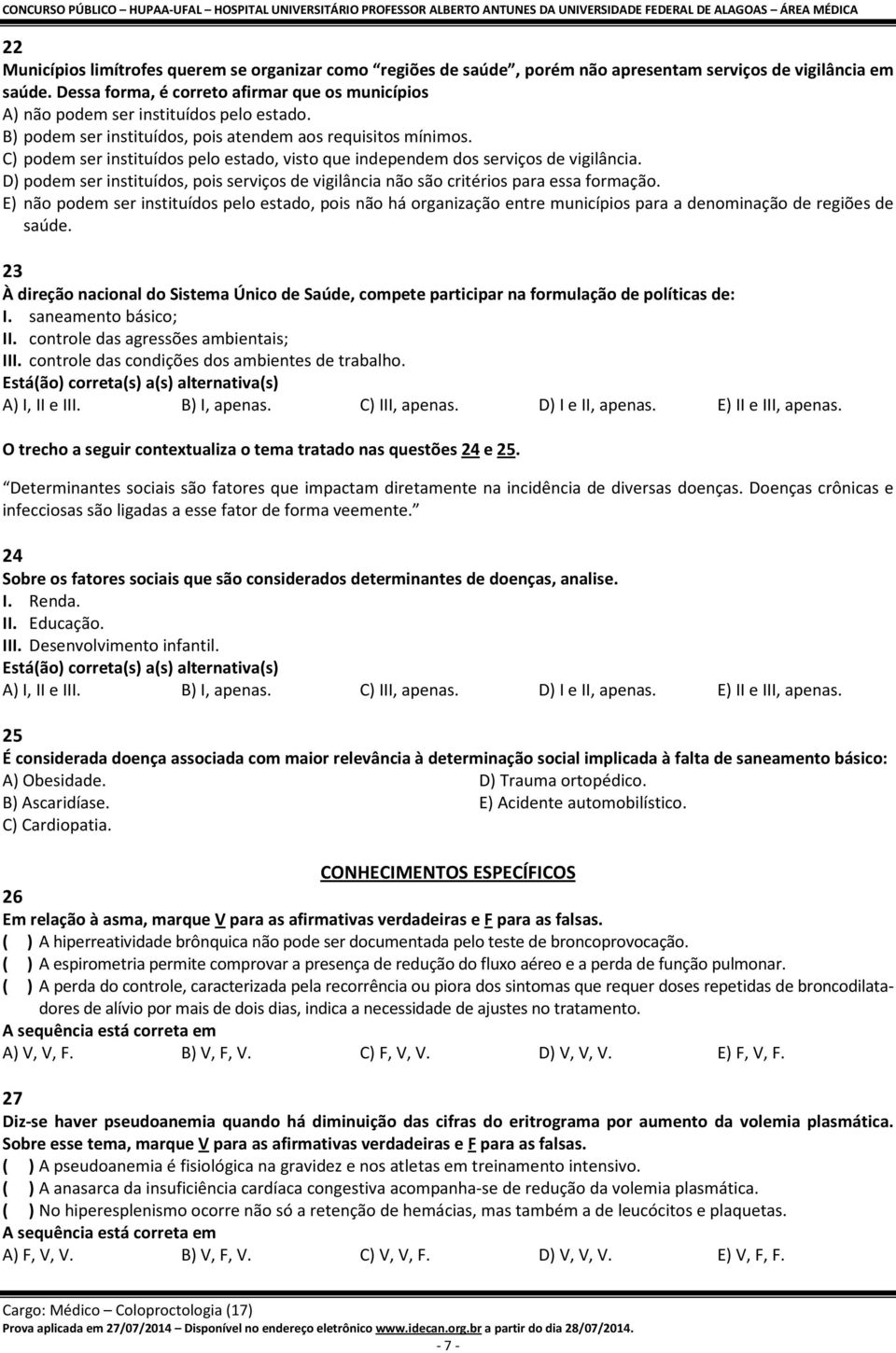 C) podem ser instituídos pelo estado, visto que independem dos serviços de vigilância. D) podem ser instituídos, pois serviços de vigilância não são critérios para essa formação.