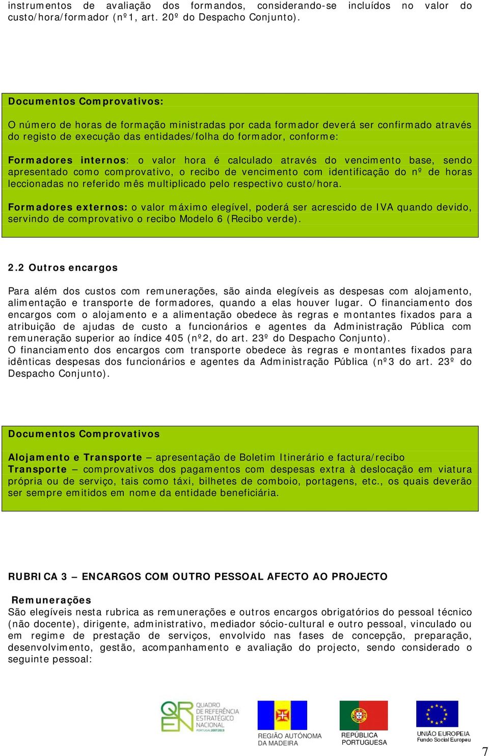 calculado através do vencimento base, sendo apresentado como comprovativo, o recibo de vencimento com identificação do nº de horas leccionadas no referido mês multiplicado pelo respectivo custo/hora.