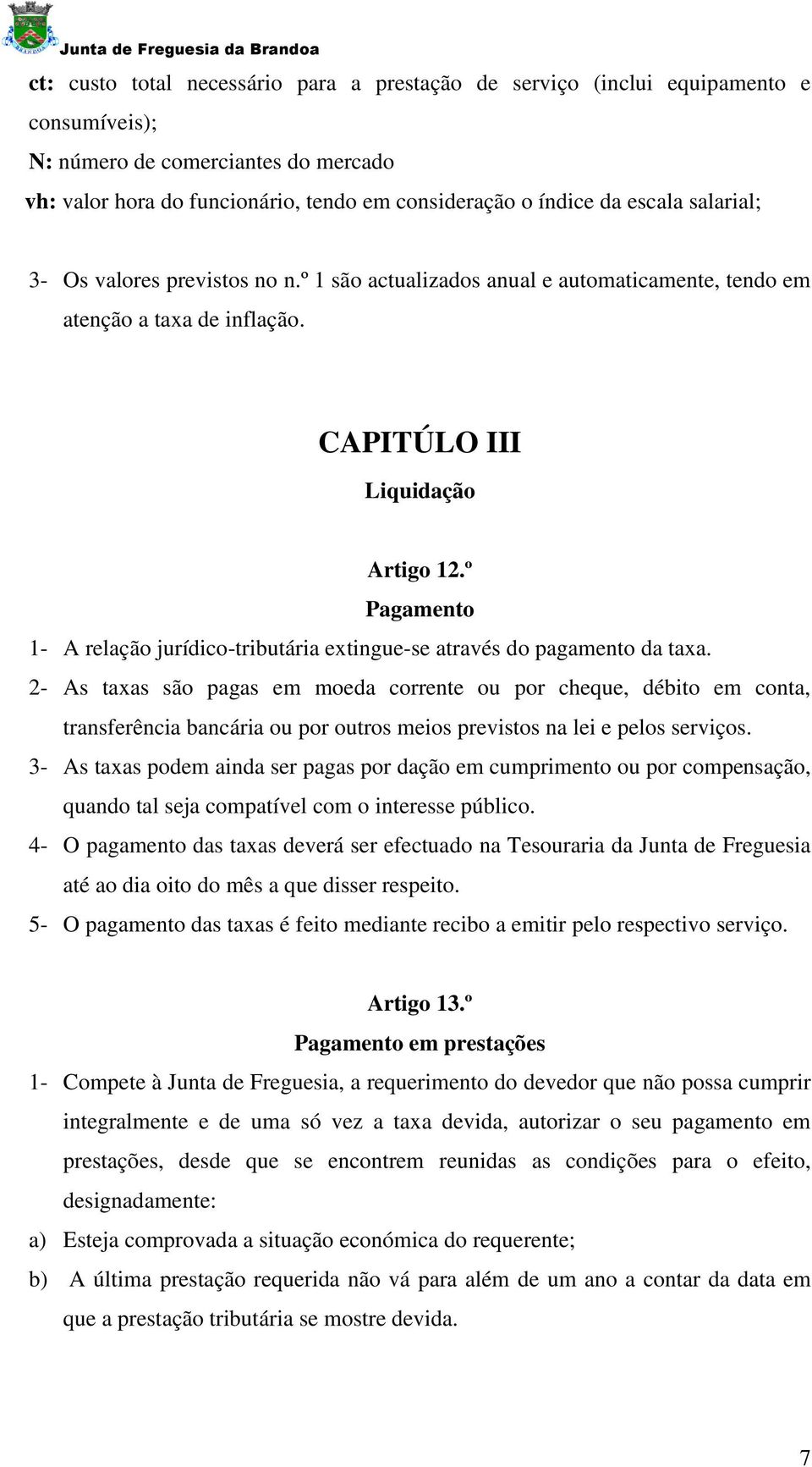 º Pagamento 1- A relação jurídico-tributária extingue-se através do pagamento da taxa.