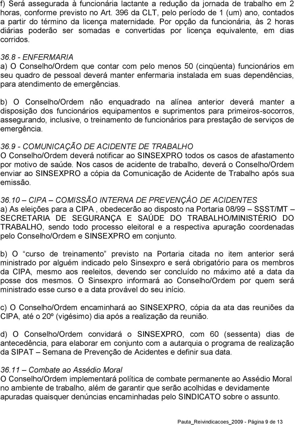 Por opção da funcionária, às 2 horas diárias poderão ser somadas e convertidas por licença equivalente, em dias corridos. 36.