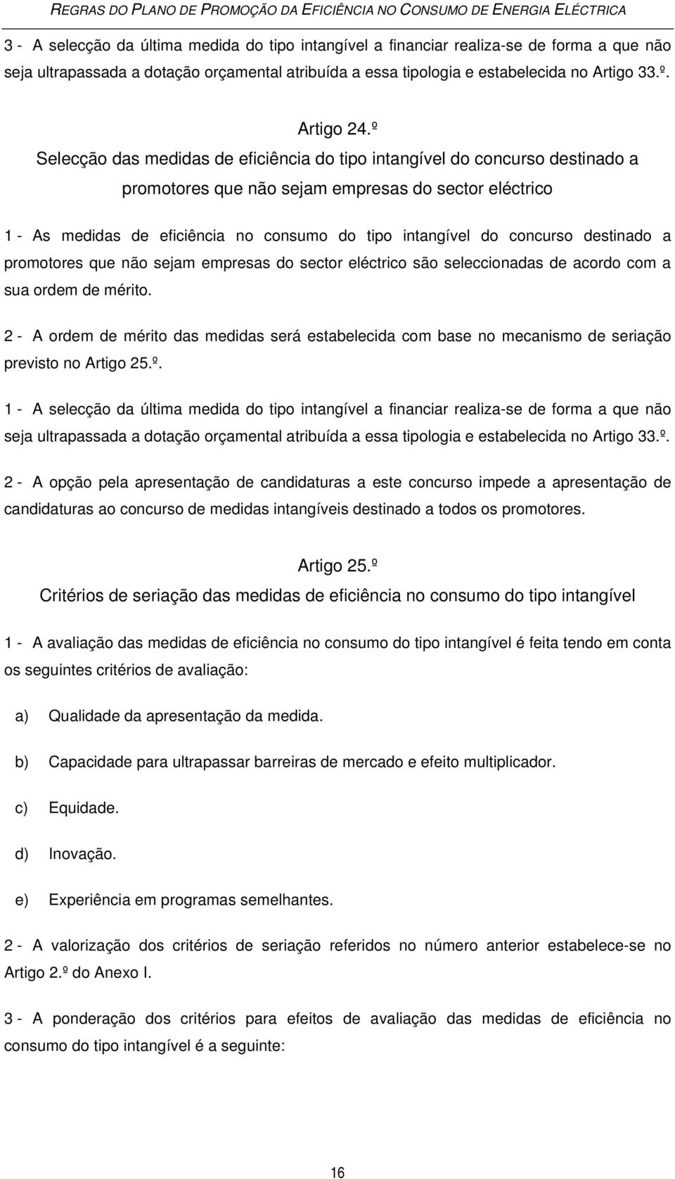 concurso destinado a promotores que não sejam empresas do sector eléctrico são seleccionadas de acordo com a sua ordem de mérito.