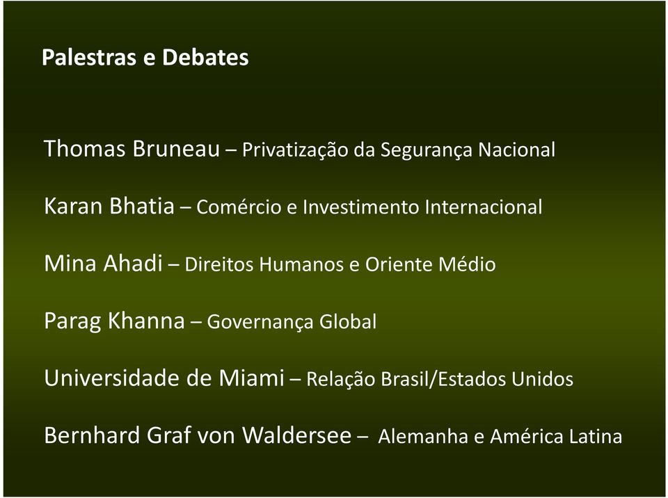 Liberdade e Direitos Humanos no Oriente Médio Convidado: Mina Ahadi Parceiro: Instituto Millenium e o Intituto Brasileiro de Mercados e Capitais (IBMEC-RJ) Karan Bhatia Comércio e Investimento