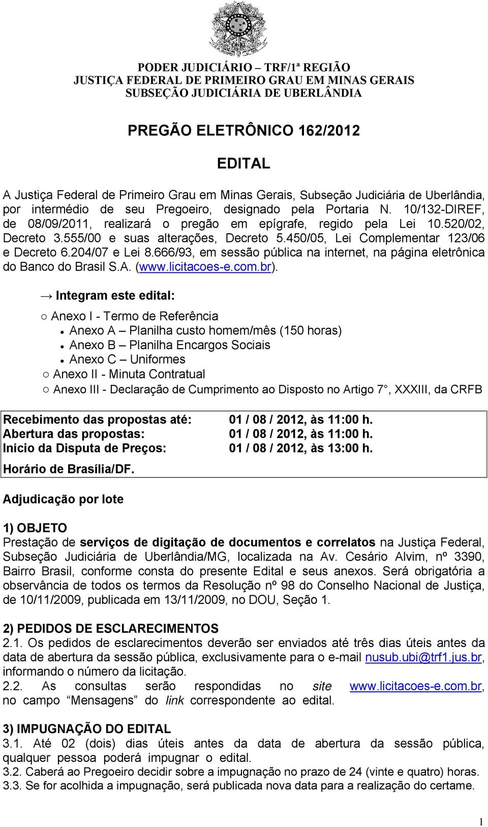 555/00 e suas alterações, Decreto 5.450/05, Lei Complementar 123/06 e Decreto 6.204/07 e Lei 8.666/93, em sessão pública na internet, na página eletrônica do Banco do Brasil S.A. (www.licitacoes-e.