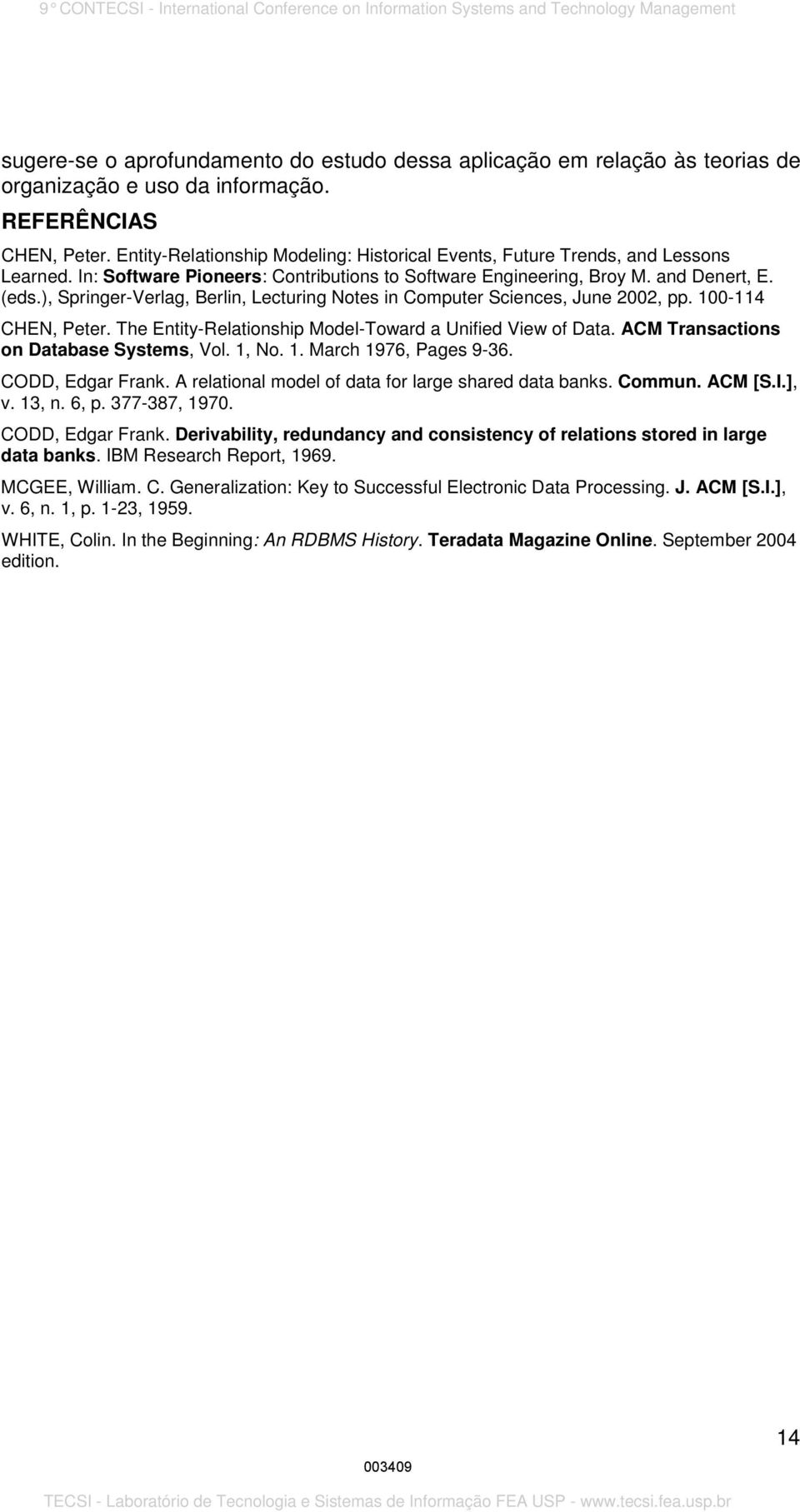 ), Springer-Verlag, Berlin, Lecturing Notes in Computer Sciences, June 2002, pp. 100-114 CHEN, Peter. The Entity-Relationship Model-Toward a Unified View of Data.