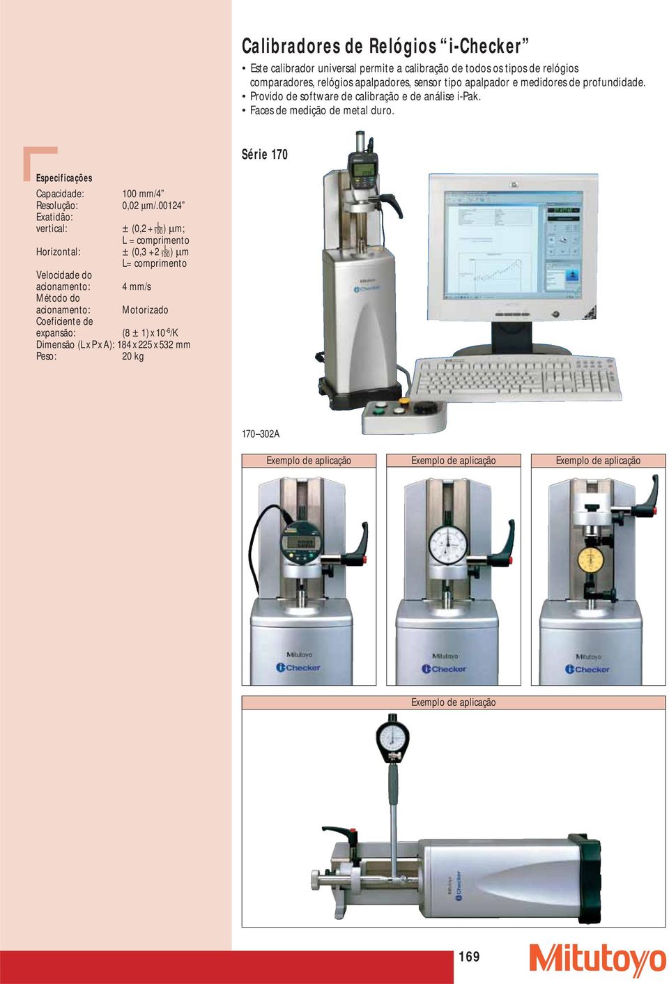 Série 170 Capacidade: Resolução: Exatidão: vertical: Horizontal: 100 mm/4 0,02 µm/.