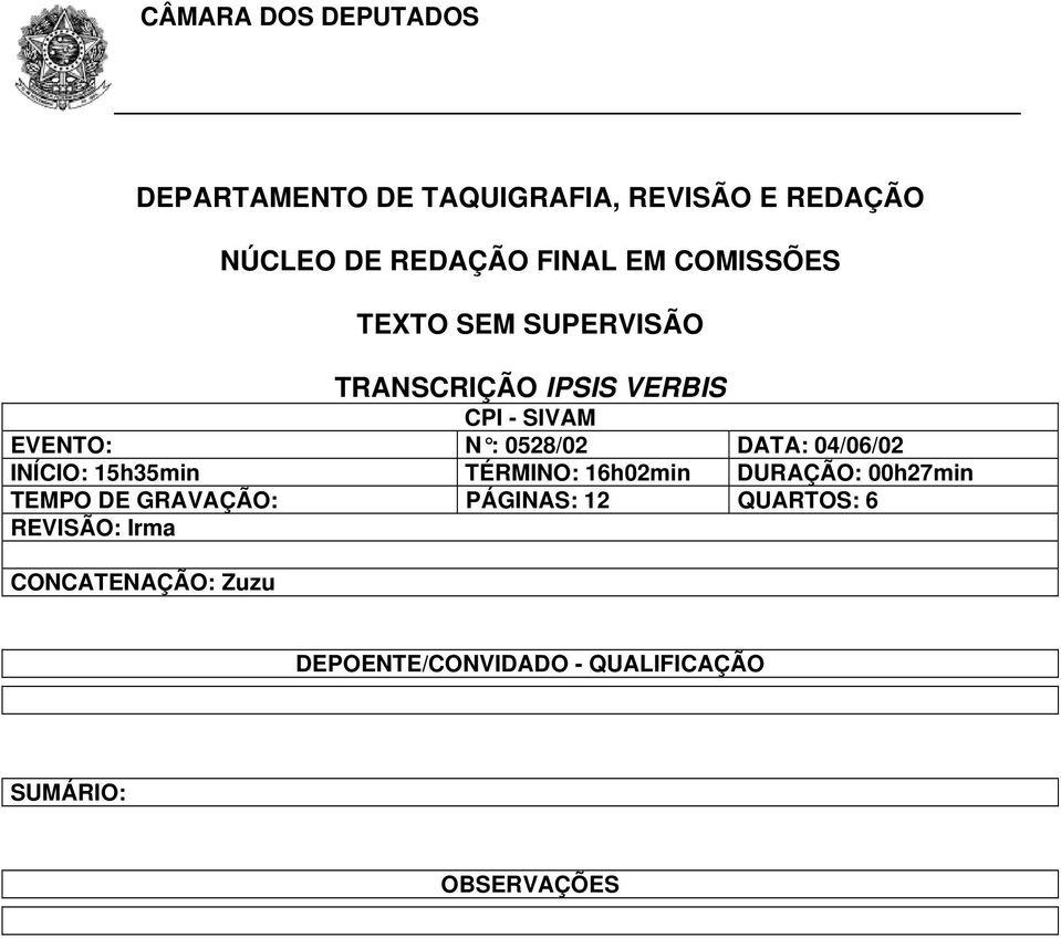 INÍCIO: 15h35min TÉRMINO: 16h02min DURAÇÃO: 00h27min TEMPO DE GRAVAÇÃO: PÁGINAS: 12