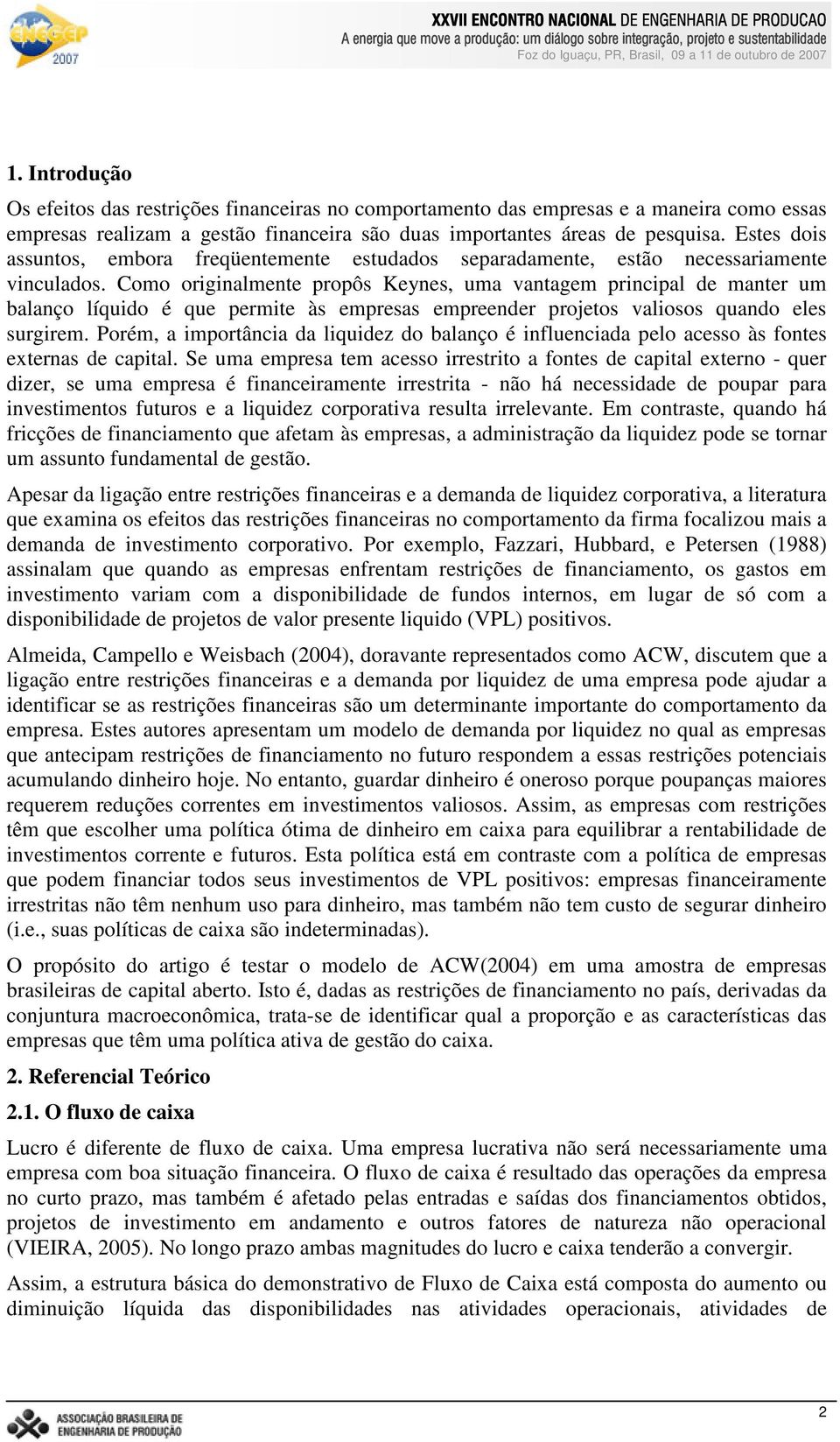 Eses dois assunos, embora freqüenemene esudados separadamene, esão necessariamene vinculados.