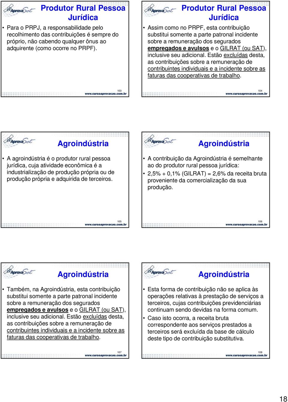 Estão excluídas desta, as contribuições sobre a remuneração de contribuintes individuais e a incidente sobre as faturas das cooperativas de trabalho.