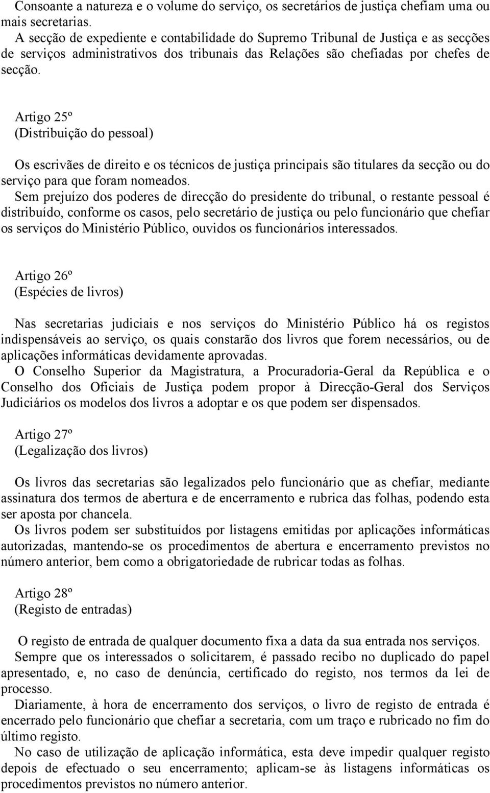 Artigo 25º (Distribuição do pessoal) Os escrivães de direito e os técnicos de justiça principais são titulares da secção ou do serviço para que foram nomeados.