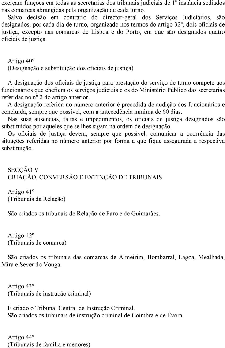 Lisboa e do Porto, em que são designados quatro oficiais de justiça.