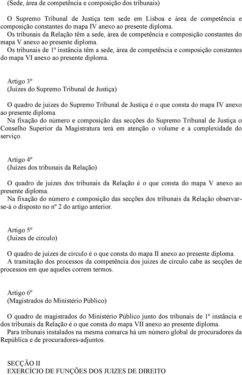 Os tribunais de ª instância têm a sede, área de competência e composição constantes do mapa VI anexo ao presente diploma.