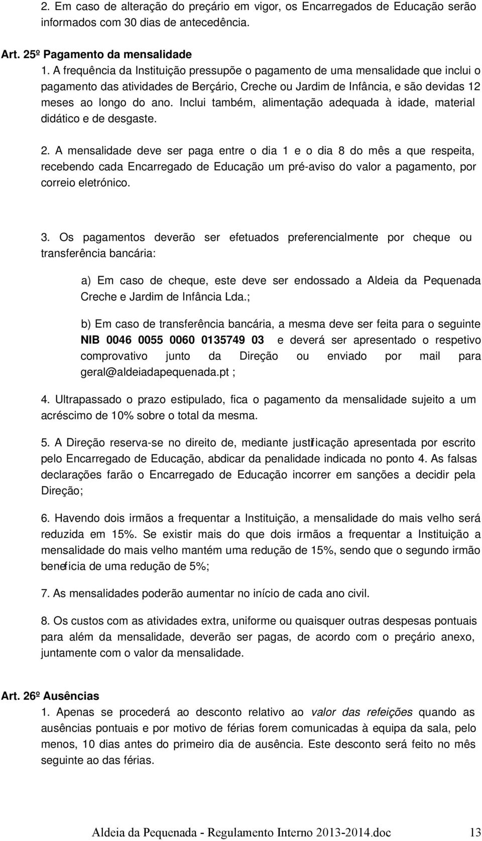 Inclui também, alimentação adequada à idade, material didático e de desgaste. 2.