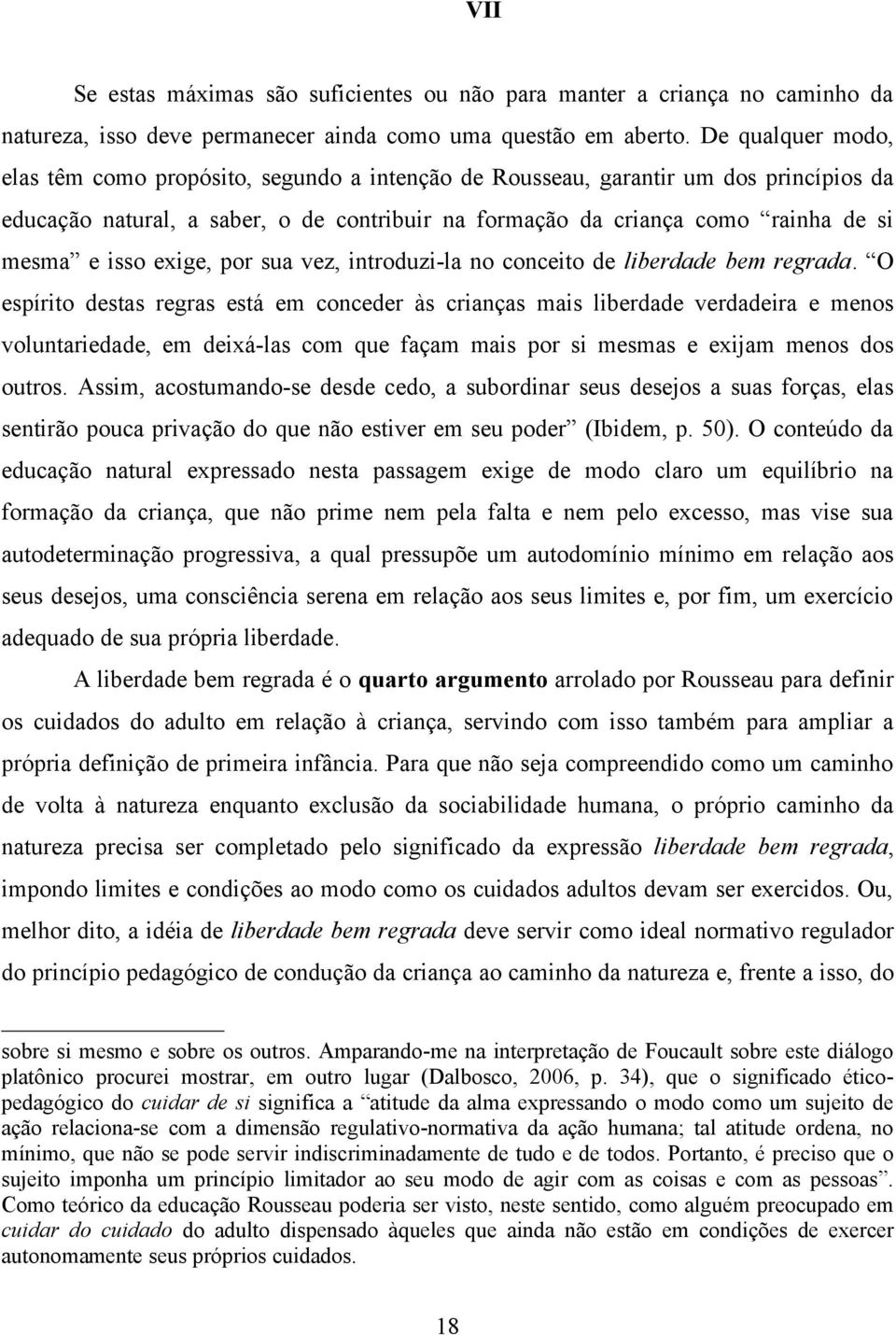 isso exige, por sua vez, introduzi-la no conceito de liberdade bem regrada.