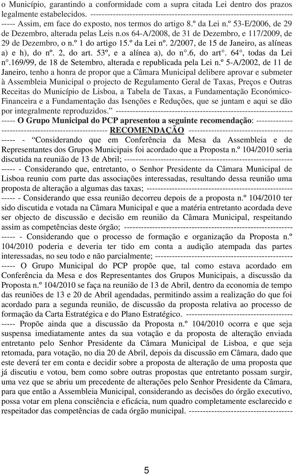 os 64-A/2008, de 31 de Dezembro, e 117/2009, de 29 de Dezembro, o n.º 1 do artigo 15.º da Lei nº. 2/2007, de 15 de Janeiro, as alíneas a) e h), do nº. 2, do art. 53º, e a alínea a), do n.6, do art.