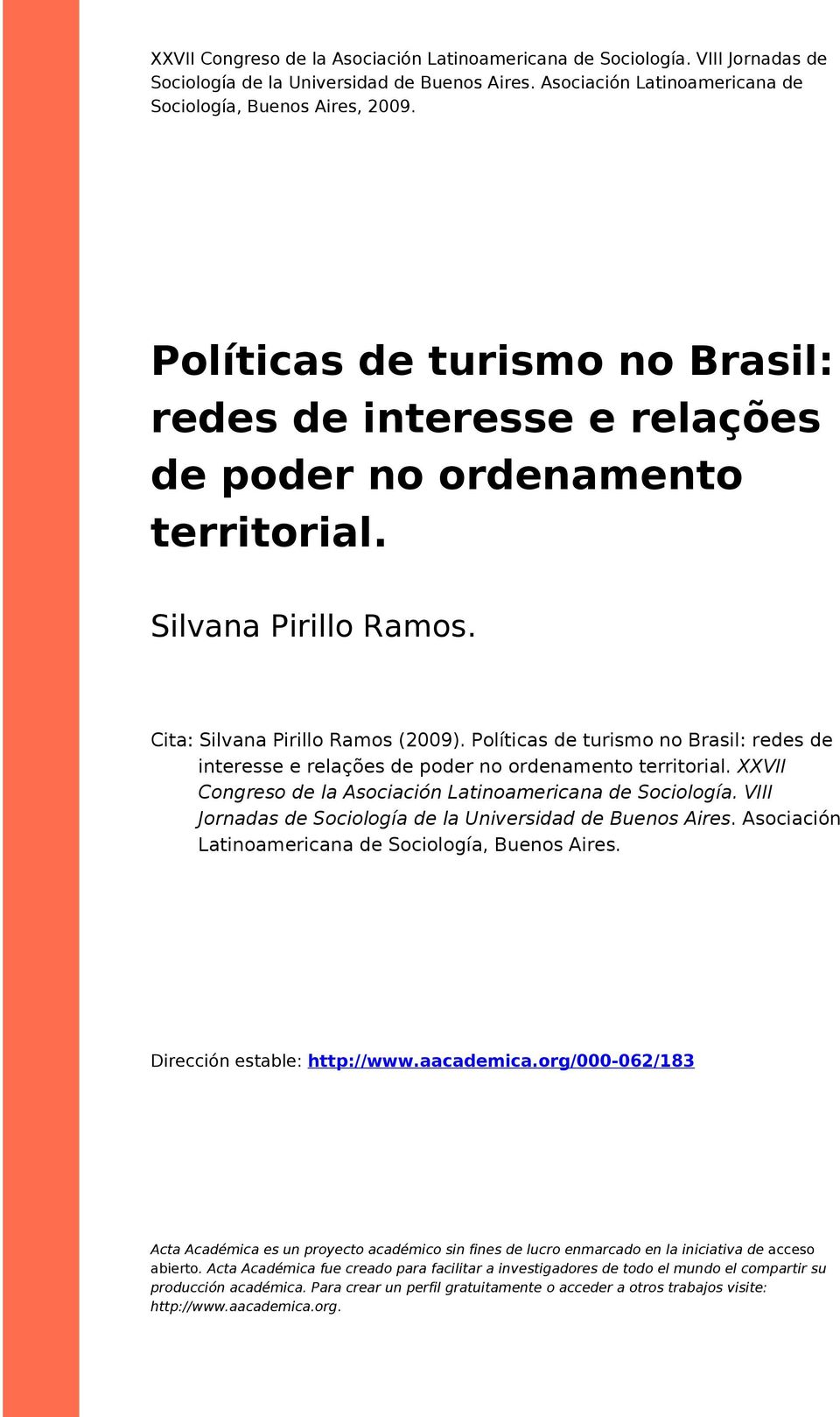 Plíticas de turism n Brasil: redes de interesse e relações de pder n rdenament territrial. XXVII Cngres de la Asciación Latinamericana de Scilgía.