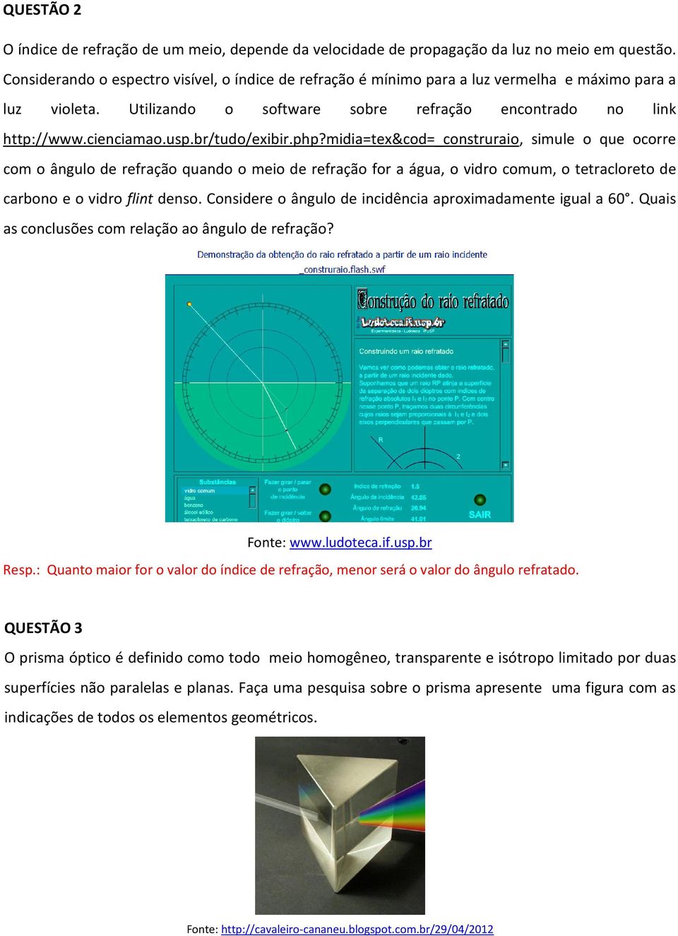 php?midiatex&od_onstruraio, simule o que oorre om o ângulo de refração quando o meio de refração for a água, o idro omum, o tetraloreto de arbono e o idro flint denso.