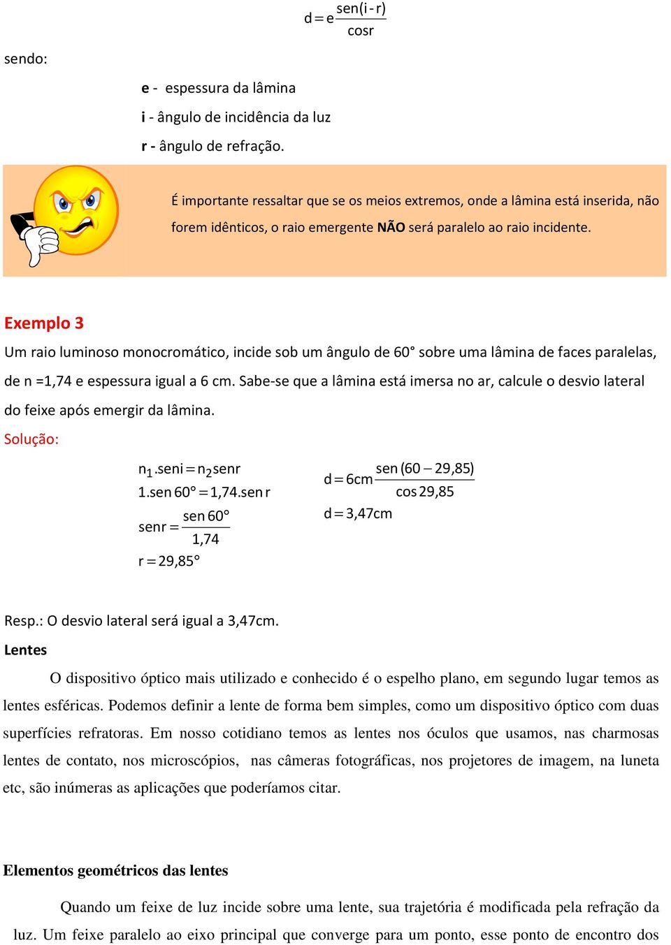 Exemplo 3 Um raio luminoso monoromátio, inide sob um ângulo de 60 sobre uma lâmina de faes paralelas, de n,74 e espessura igual a 6 m.