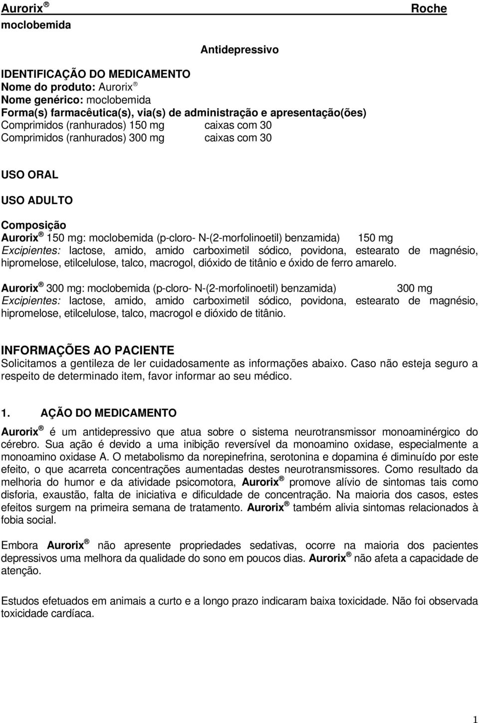 Excipientes: lactose, amido, amido carboximetil sódico, povidona, estearato de magnésio, hipromelose, etilcelulose, talco, macrogol, dióxido de titânio e óxido de ferro amarelo.