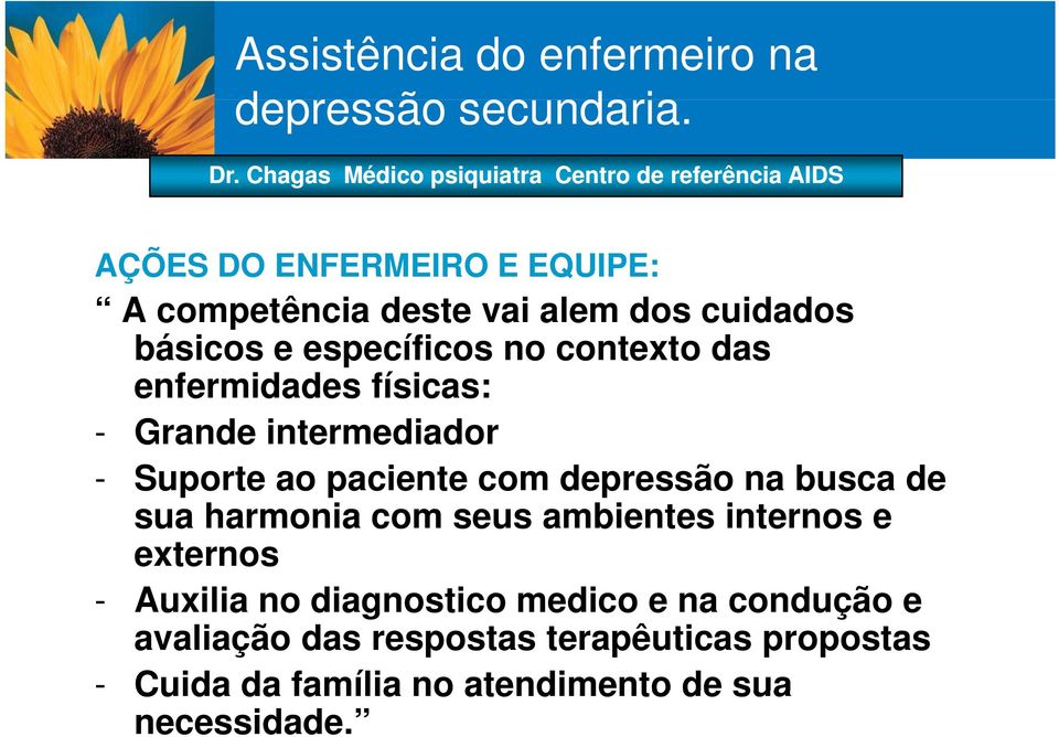 enfermidades físicas: - Grande intermediador - Suporte ao paciente com depressão na busca de sua harmonia com