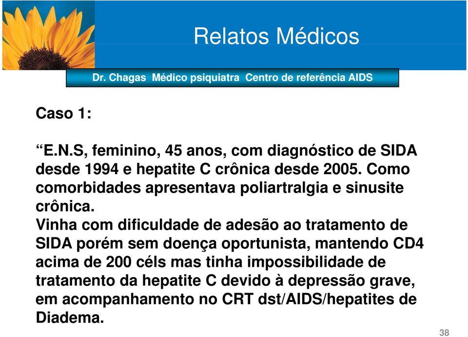 Como comorbidades apresentava poliartralgia e sinusite crônica.