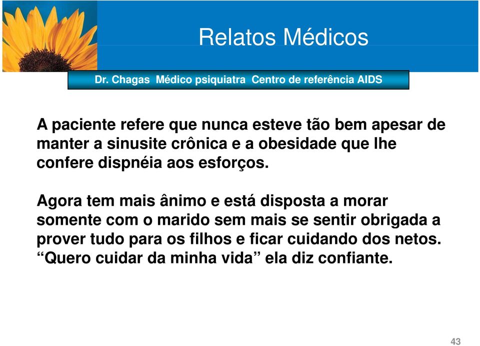 Agora tem mais ânimo e está disposta a morar somente com o marido sem mais se sentir