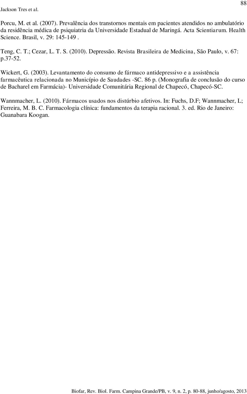 Levantamento do consumo de fármaco antidepressivo e a assistência farmacêutica relacionada no Município de Saudades -SC. 86 p.