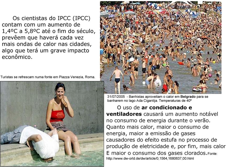 Temperaturas de 40º O uso de ar condicionado e ventiladores causará um aumento notável no consumo de energia durante o verão.