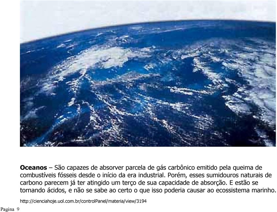 Porém, esses sumidouros naturais de carbono parecem já ter atingido um terço de sua capacidade de