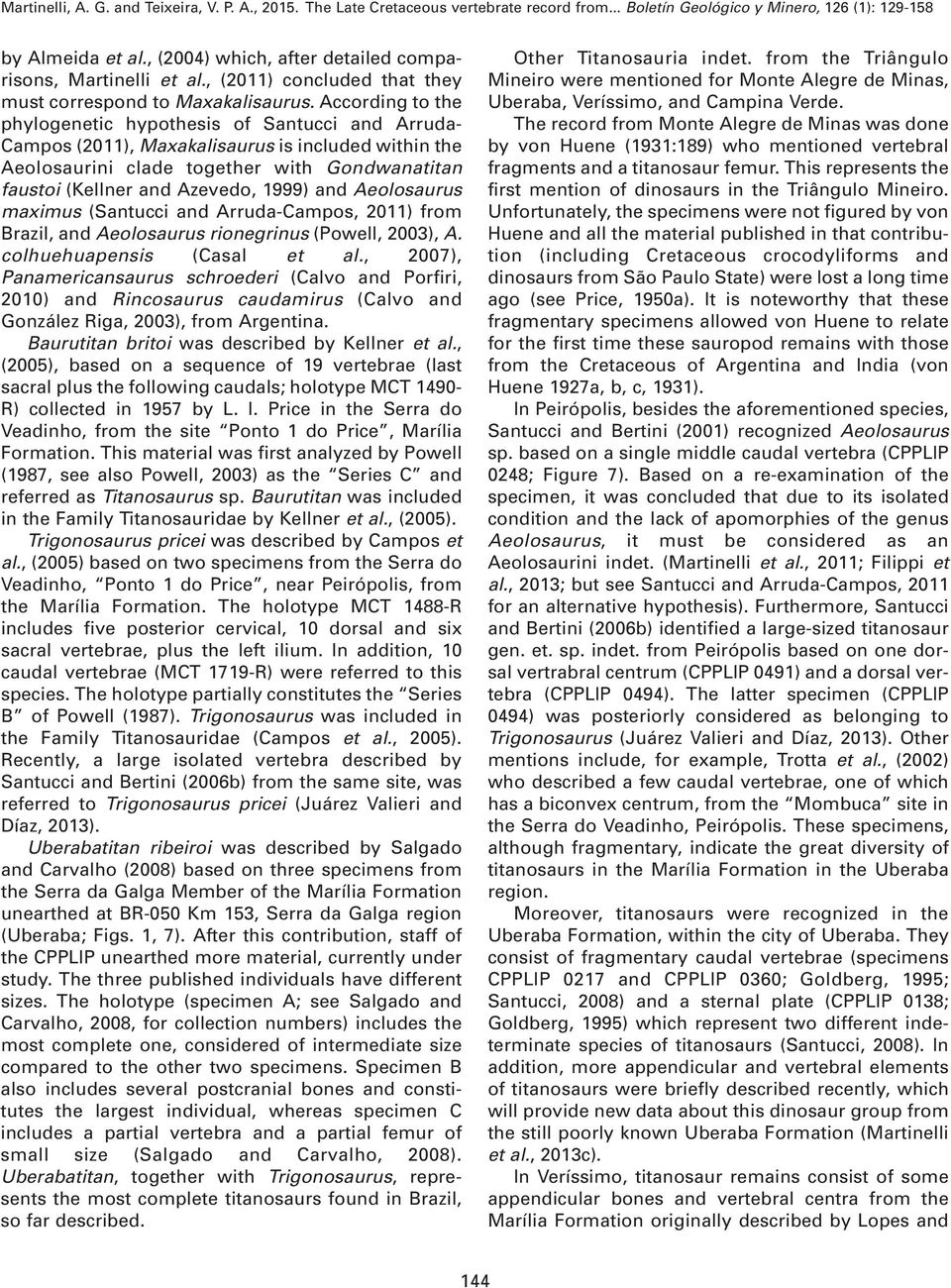 1999) and Aeolosaurus maximus (Santucci and Arruda-Campos, 2011) from Brazil, and Aeolosaurus rionegrinus (Powell, 2003), A. colhuehuapensis (Casal et al.