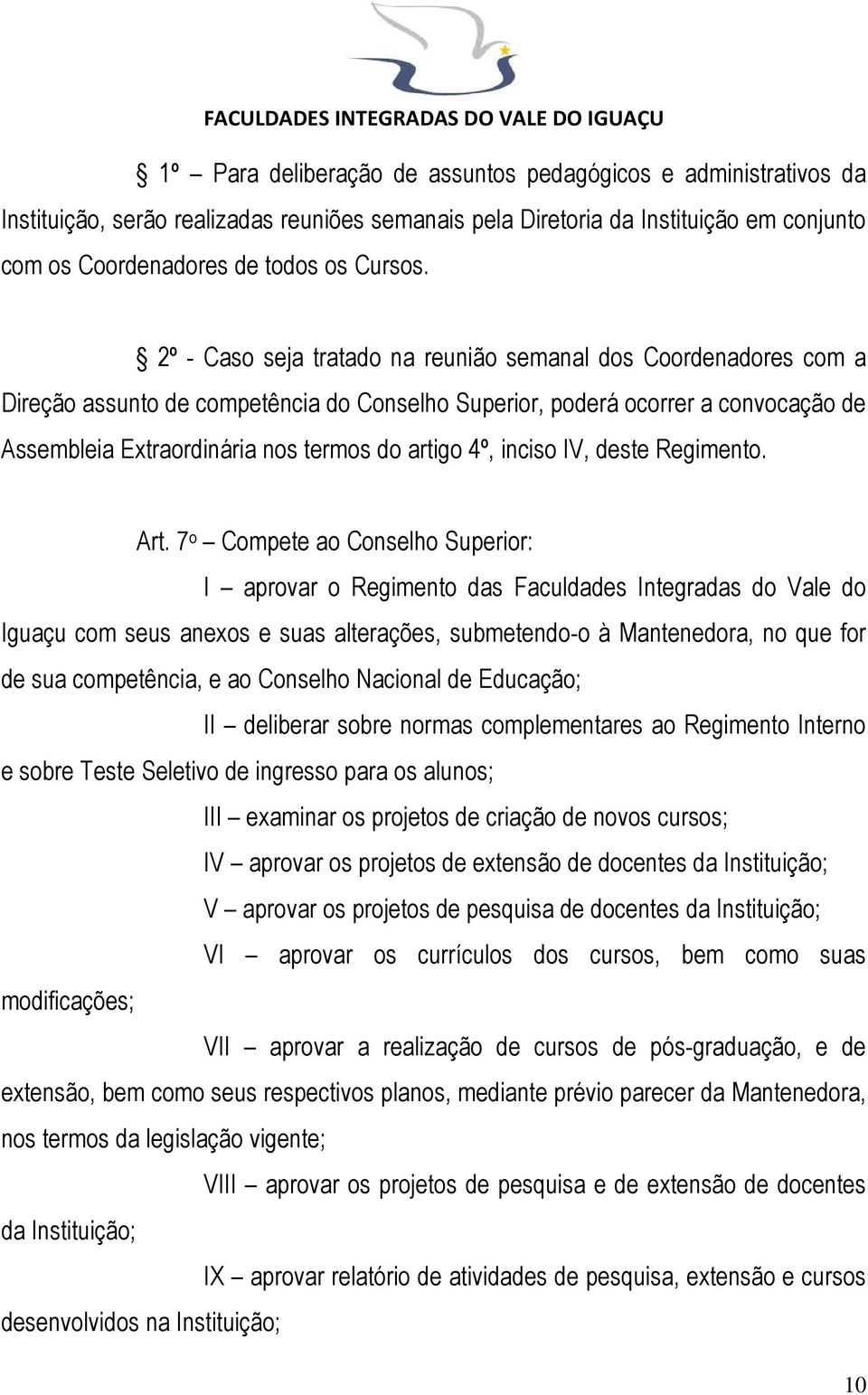 4º, inciso IV, deste Regimento. Art.