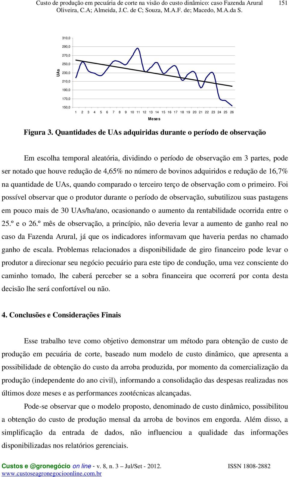 bovinos adquiridos e redução de 16,7% na quantidade de UAs, quando comparado o terceiro terço de observação com o primeiro.