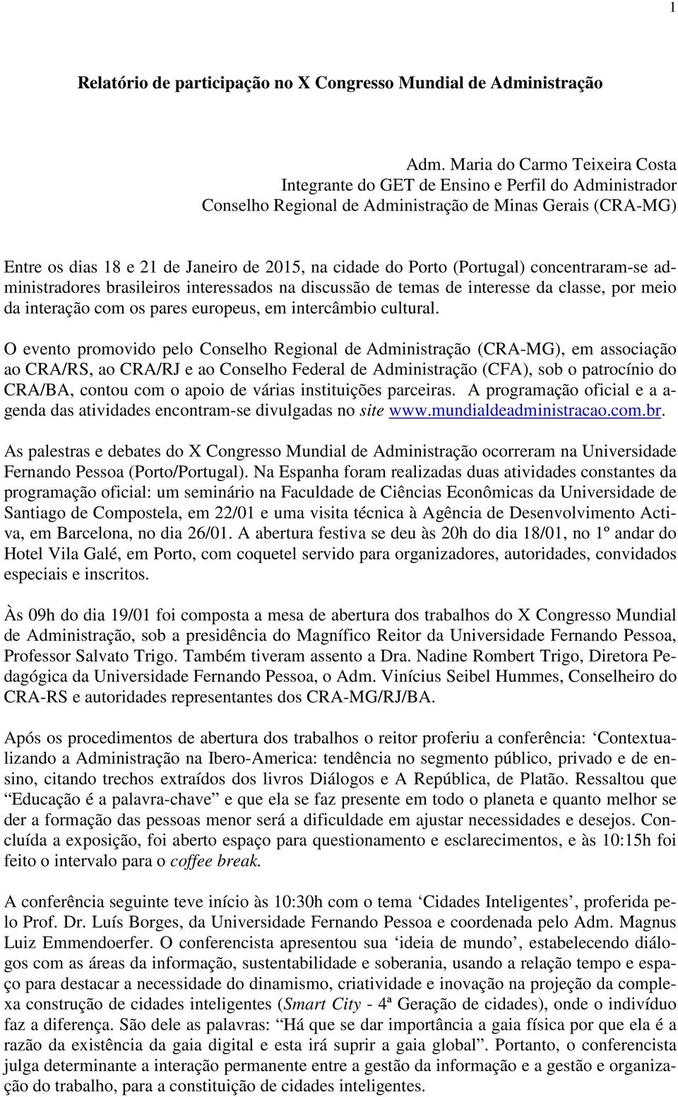 Porto (Portugal) concentraram-se administradores brasileiros interessados na discussão de temas de interesse da classe, por meio da interação com os pares europeus, em intercâmbio cultural.